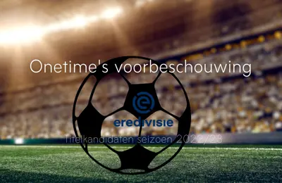 Voorbeschouwing Eredivisie 22:23 Titelkandidaten