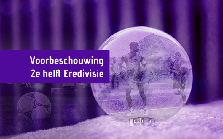 Voorbeschouwing 2E Helft Eredivisie 752X470